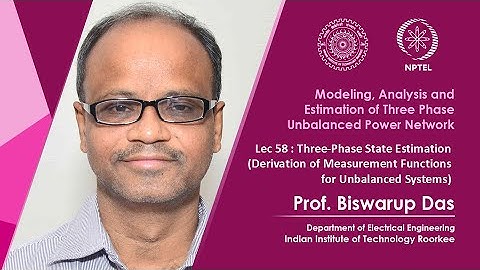 Lec 58: Three-Phase State Estimation (Derivation of Measurement Functions for Unbalanced Systems)