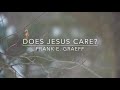 Does Jesus Care? | Songs and Everlasting Joy