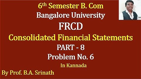 FRCD - Unit 5 - Consolidated Financial Statements PART 8 - B.COM 5 MARKS By Srinath Sir