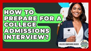 How To Prepare For A College Admissions Interview? - College Admissions Insider