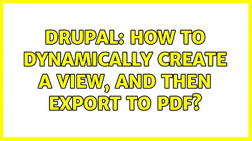 Drupal: How to dynamically create a view, and then export to PDF? (2 Solutions!!)