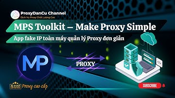 MPS Toolkit – Make Proxy Simple  App fake IP toàn máy và quản lý Proxy đơn giản