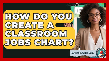 How Do You Create A Classroom Jobs Chart? - Aspiring Teacher Guide