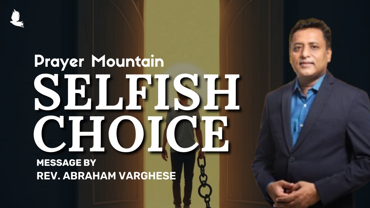 SELFISH CHOICE | Prayer Mountain |  Rev. Abraham Varghese  | 03 March 2026