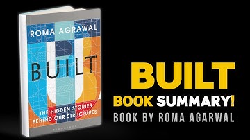 Built: The Hidden Stories Behind our Structures | Roma Agrawal | Book Summary