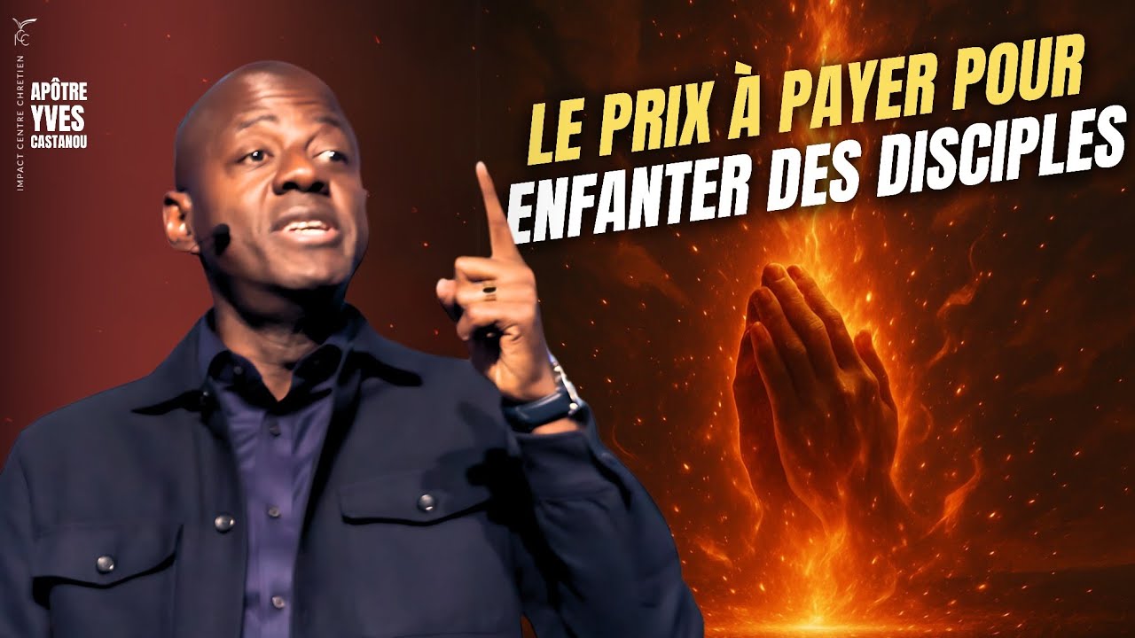 Le prix à payer pour enfanter des disciples - Apôtre Yves CASTANOU