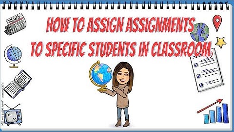 How to Assign Assignments in Google Classroom to Specific Students