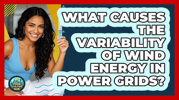 What Causes The Variability Of Wind Energy In Power Grids? - Your Utilities Hub