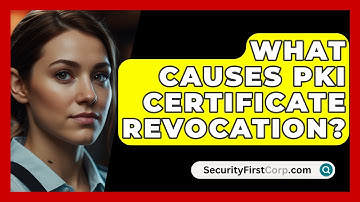 What Causes PKI Certificate Revocation? - SecurityFirstCorp.com