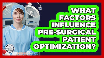 What Factors Influence Pre-Surgical Patient Optimization?