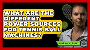 What Are The Different Power Sources For Tennis Ball Machines? - The Racket Xpert