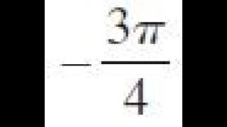 Convert -3pi/4 to degrees