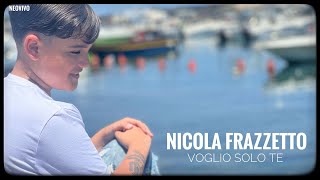 Nicola Frazzetto - Voglio Solo Te (Video Ufficiale 2022)