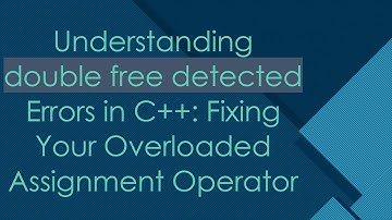 Understanding double free detected Errors in C++: Fixing Your Overloaded Assignment Operator