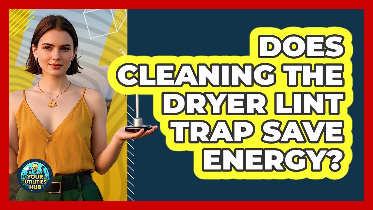 Does Cleaning the Dryer Lint Trap Save Energy?