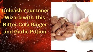 Magical Elixir: How to Prepare Bitter Cola Ginger and Garlic Drink