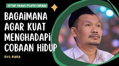 Gus Baha || Bagaimana Agar Kuat Menghadapi Cobaan Hidup Dan Fitnah Bertubi-tubi?