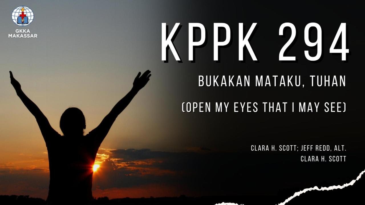 KPPK 294 - BUKAKAN MATAKU, TUHAN (Open My Eyes That I May See)