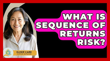 What Is Sequence Of Returns Risk? - Elder Care Support Network