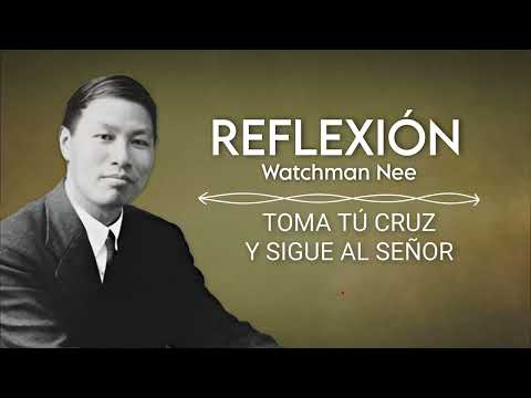 TOMA TÚ CRUZ Y SIGUE AL SEÑOR | WATCHMAN NEE
