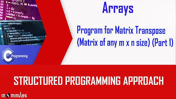 Module5_Array_Vid 35_Program for Matrix Transpose - Matrix of any m x n size (Part 1)