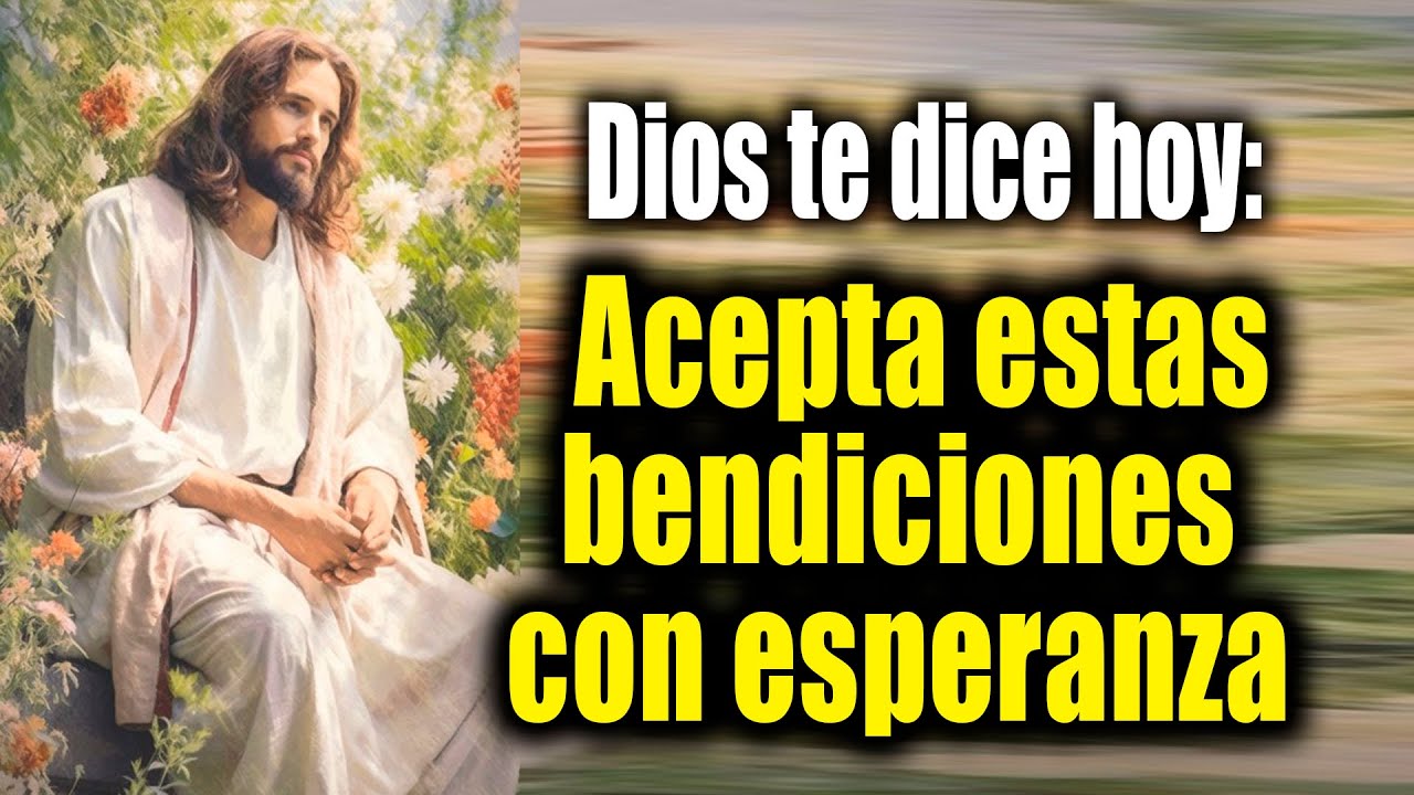 DIOS TE DICE HOY - Acepta estas bendiciones con esperanza - YouTube