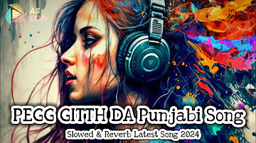 PEGG GITTH DA Official Punjabi Song | Harjot Singh | Slowed & Reverb Latest Punjabi Song 2024