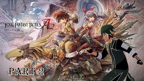 [Vtuber] SOC: Save Our Chocobos!!! - Final Fantasy Tactics A2 Part 2