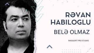 Rəvan Habiloglu - Belə Olmaz