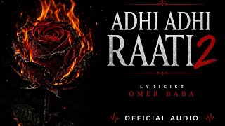Adhi Adhi Raati 2 | Omer Baba |  Audio