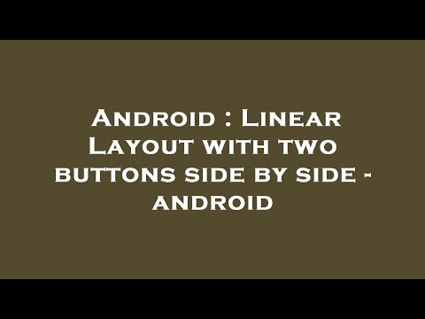 Android : Linear Layout with two buttons side by side - android