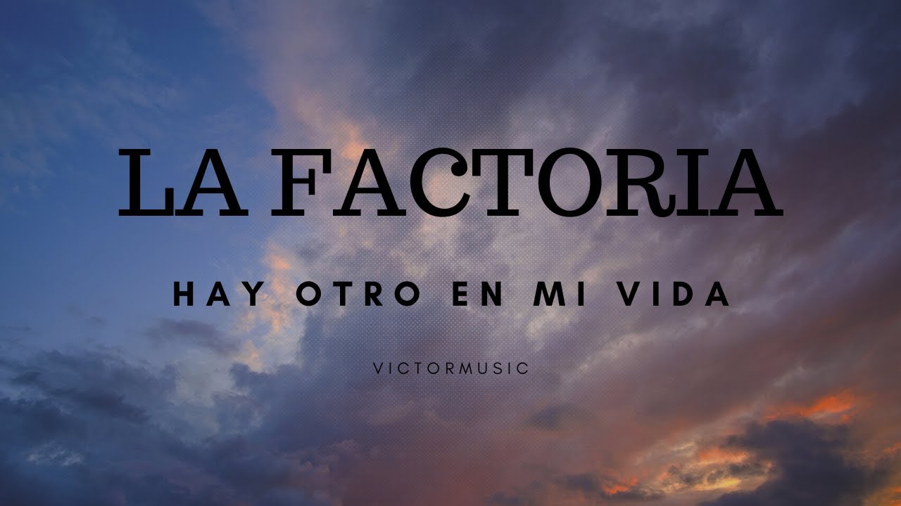 LA FACTORIA - HAY OTRO EN MI VIDA (LETRA) - YouTube