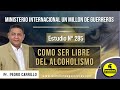 Nº 285 "CÓMO SER LIBRE DEL ALCOHOLISMO" Pastor Pedro Carrillo