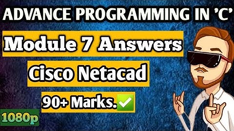 Module 7 of Advance Proggraming in C language of Cisco Netacad ANSWERS || HIGH QUALITY ||  90+ Marks