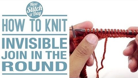 How to Knit An Invisible Join in the Round