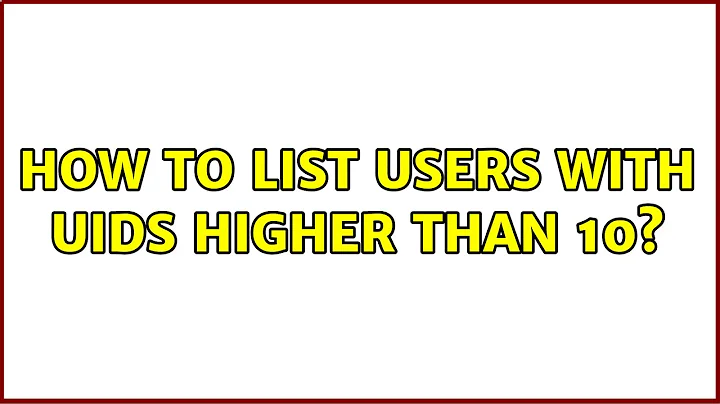 Ubuntu: How to list users with UIDs higher than 10? (3 Solutions!!)