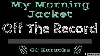 My Morning Jacket • Off The Record (CC) [Karaoke Instrumental Lyrics]