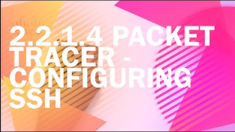 2.2.1.4 Packet Tracer - Configuring SSH (Cisco 2)