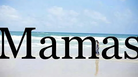 How To Pronounce Mamas🌈🌈🌈🌈🌈🌈Pronunciation Of Mamas