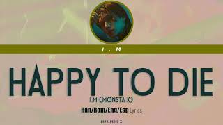 I.M (MONSTA X) - Happy To Die (Han/Rom/Eng/Esp Lyrics)
