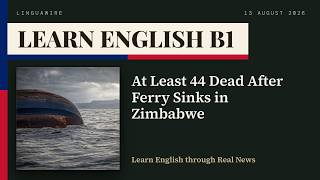 Learn English B1 | Slow English News with Subtitles: At Least 44 Dead After Ferry Sinks in Zimbabwe