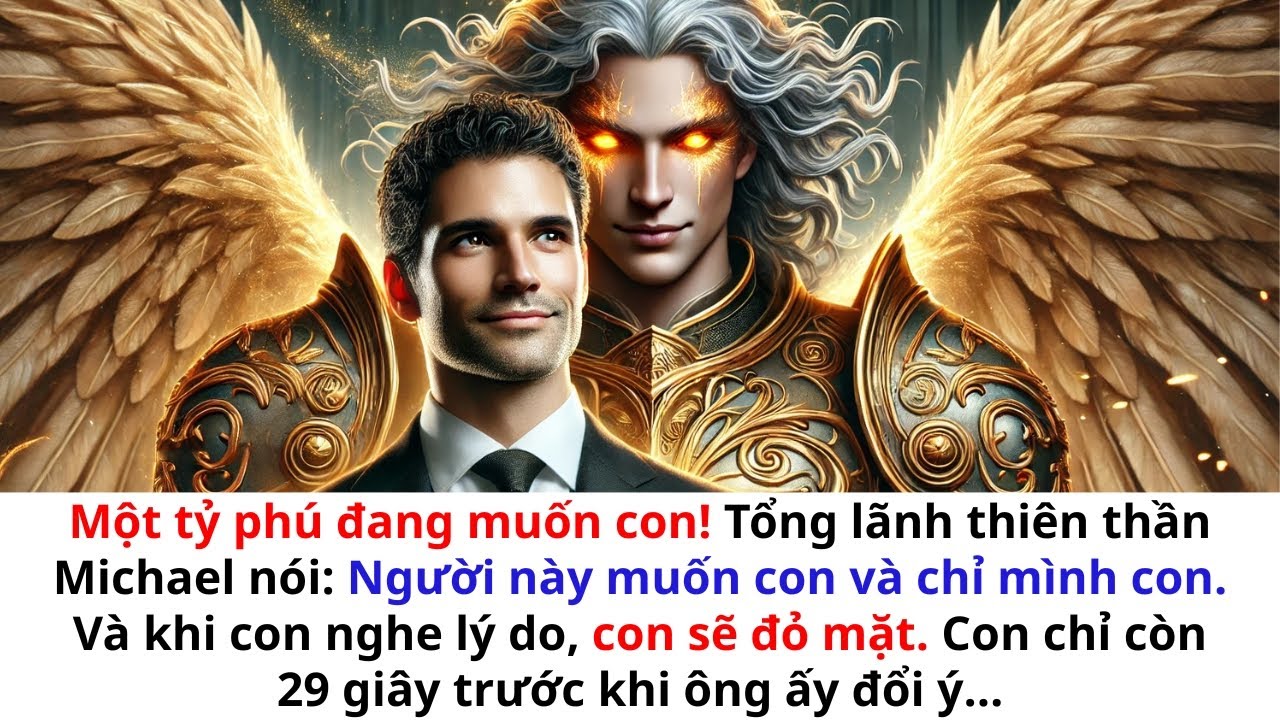 👉 Một Tỷ Phú Muốn Con! Tổng Lãnh Thiên Thần Michael Nói: Người Này Muốn Con và Chỉ Con—Và Khi Con
