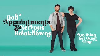 God Appointments and Nervous Breakdowns | Episode 252