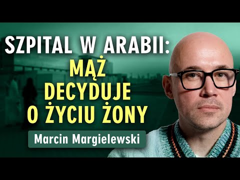 Marcin Margielewski: Ciemna strona Arabii Saudyjskiej - szpitale i prawa kobiet | Prześwietlenie