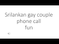 Srilankan gay couple phone call fun