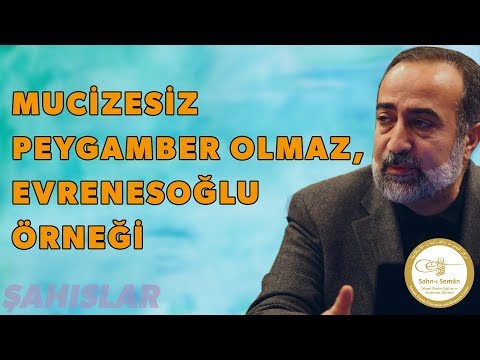 Ebubekir Sifil - Mucizesiz Peygamber Olmaz, Evrenesoğlu Örneği