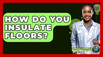 How Do You Insulate Floors? - Earth Science Answers
