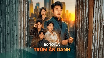 Trọn Bộ: Bố Tôi Là Trùm Ẩn Danh | Thủ Lĩnh Thiên Môn Giả Nghèo Cưới Nữ Chủ Tịch