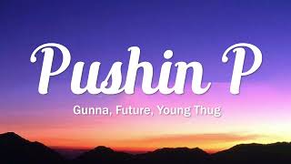 Pushin P Lyrics -  Gunna & Future Ft. Young Thug - Lyric Best Song