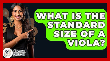 What Is The Standard Size Of A Viola? - Classical Serenade